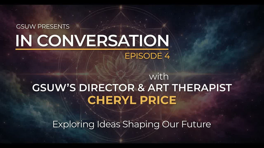 IN CONVERSATION with GSUW’s Director & Art Therapist Cheryl Price: Episode 4
