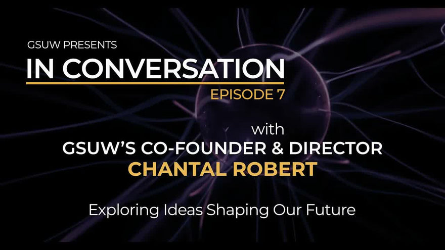 IN CONVERSATION with GSUW Co-Founder & Director Chantal Robert: Episode 7