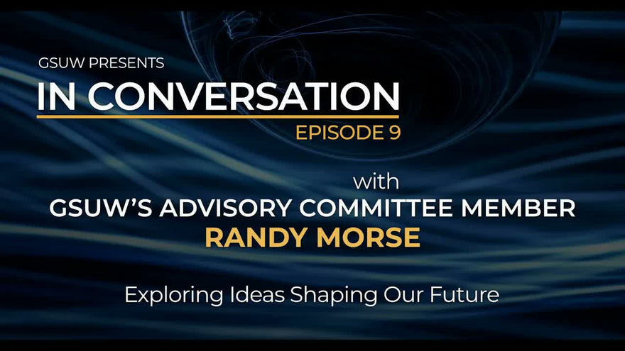 IN CONVERSATION with GSUW’s Advisory Committee Member Randy Morse: Episode 9