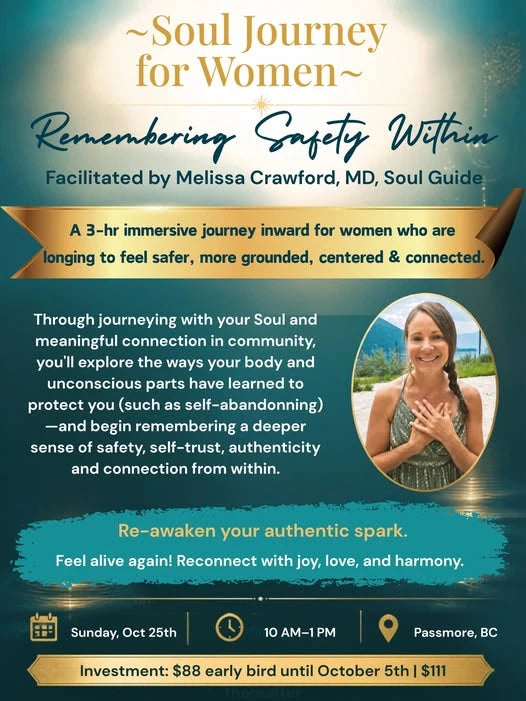 Flyer: Soul Journey for Women, Remembering Safety Within, facilitated by Melissa Crawford, MD, Soul Guide. Sunday, October 25, 10 am to 1 pm, Passmore, BC. $88 early bird until October 5, then $111.