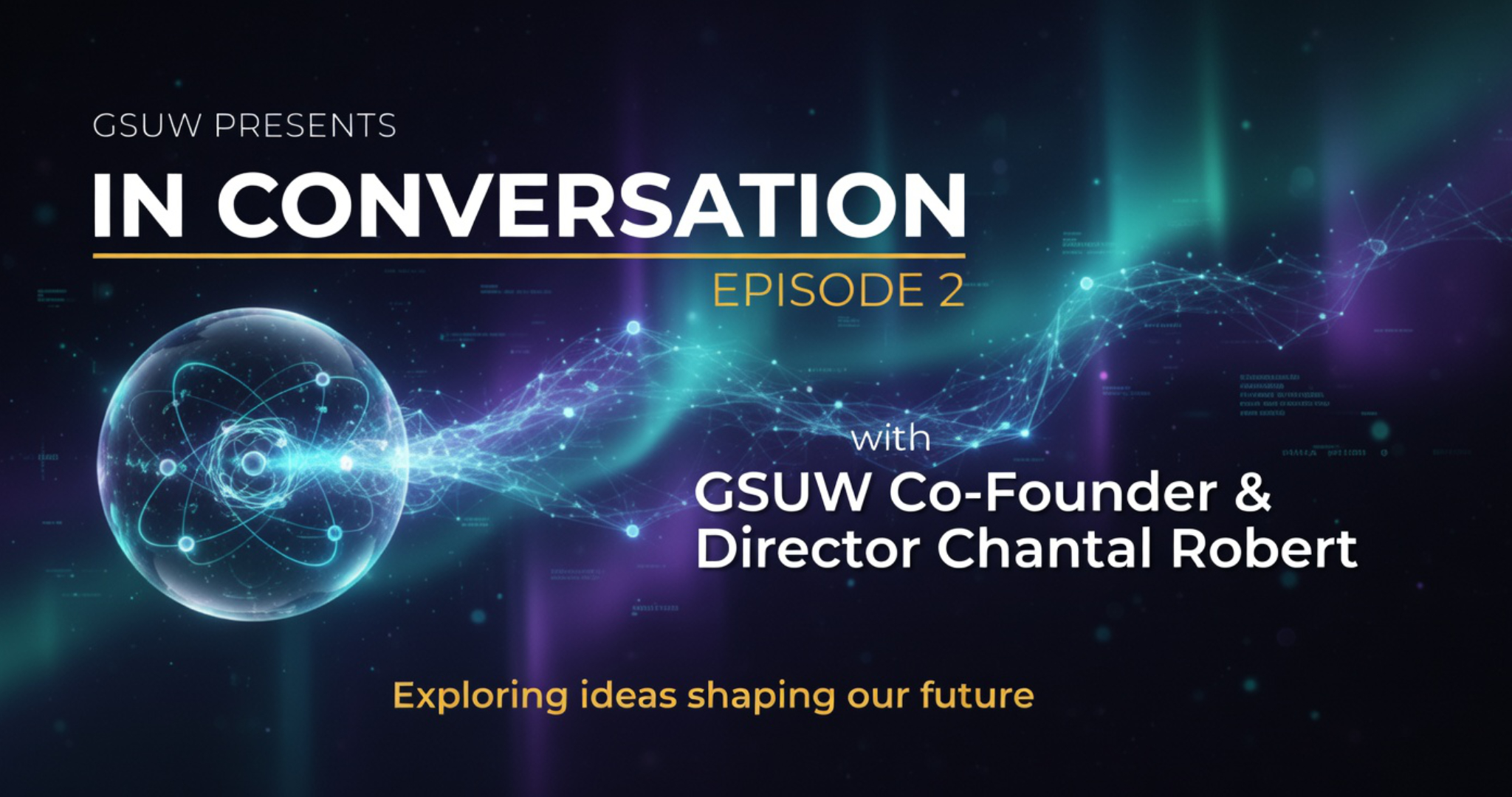 IN CONVERSATION with GSUW Co-Founder & Director Chantal Robert - Episode 2