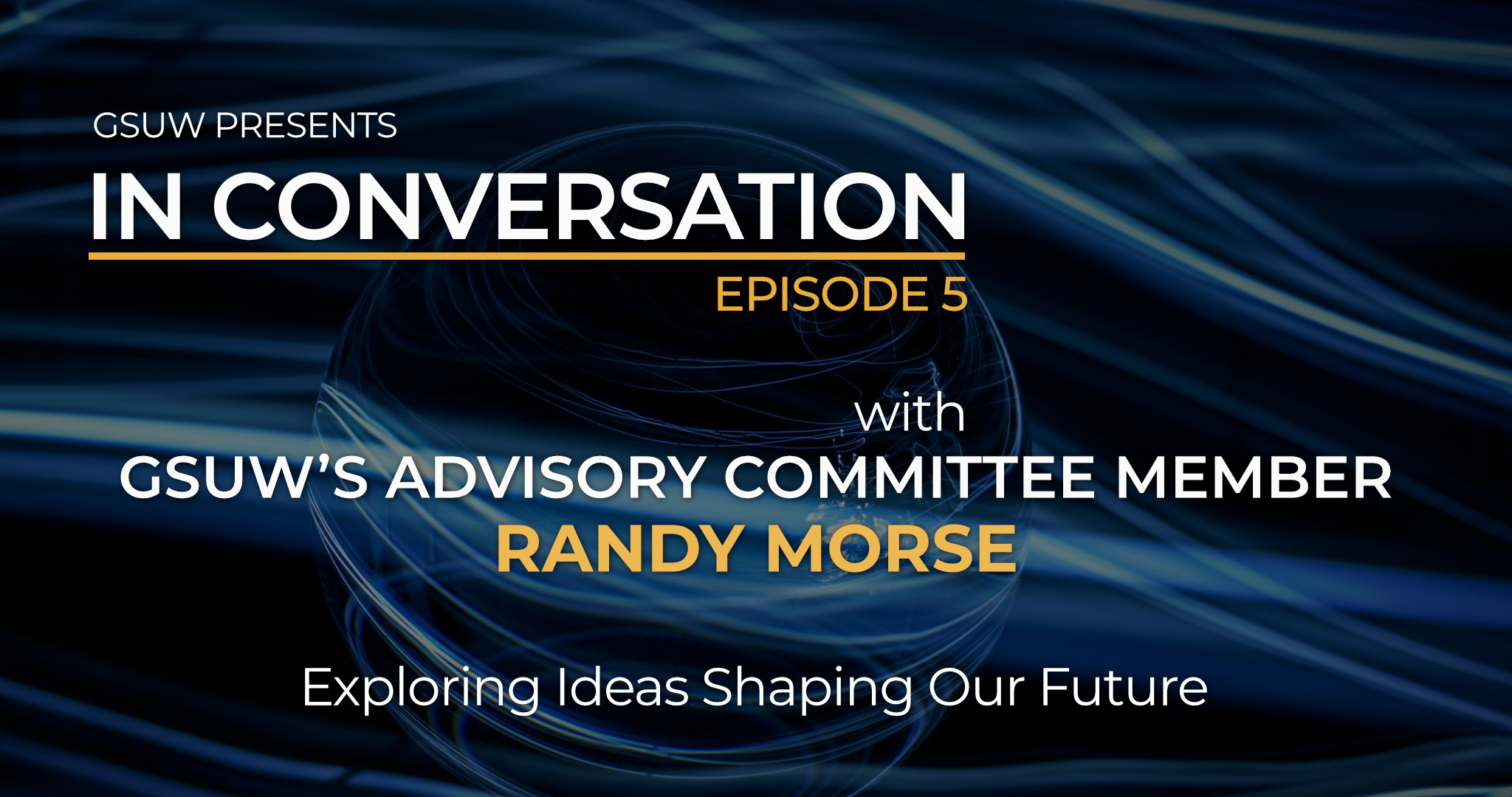 CA Sign in IN CONVERSATION with GSUW’s Advisory Committee Member Randy Morse - Episode 6