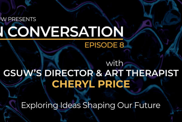 IN CONVERSATION with GSUW's Director & Art Therapist Cheryl Price - Episode 8